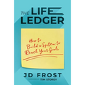 The Life Ledger: How to Build a System to Reach Your Goals