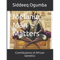 Melanin Man Matters: Contributions of African Genetics