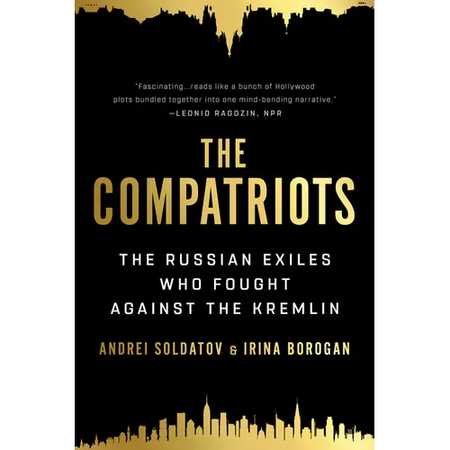 The Compatriots: The Russian Exiles Who Fought Against the Kremlin