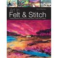 Art in Felt & Stitch: Creating Beautiful Works of Art Using Fleece, Fibres and Threads
