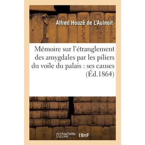 Mémoire sur l'étranglement des amygdales par les piliers du voile du palais