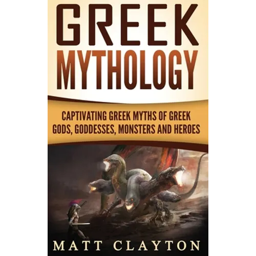 Greek Mythology: Captivating Greek Myths of Greek Gods, Goddesses, Monsters and Heroes