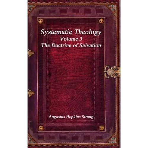 Systematic Theology: Volume III - The Doctrine of Salvation
