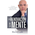La Renovación de la Mente: Conozca los Principios Básicos para Desarrollar la Mente de Cristo