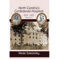 North Carolina's Confederate Hospitals: Volume II, 1864-1865