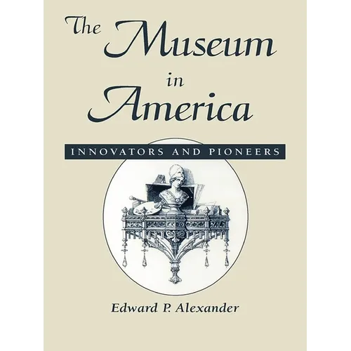 The Museum in America: Innovators and Pioneers