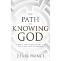 The Path to Knowing God: Living Out Our Greatest Calling and Blessing