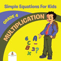 Grade 4 Multiplication: Simple Equations For Kids (Math Books)