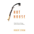 Hot House: Global Climate Change and the Human Condition