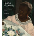 Posing Modernity: The Black Model from Manet and Matisse to Today