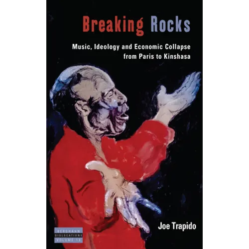 Breaking Rocks: Music, Ideology and Economic Collapse, from Paris to Kinshasa
