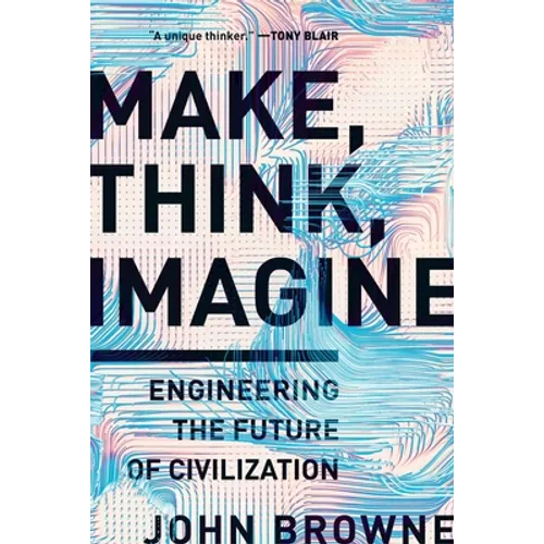 Make, Think, Imagine: Engineering the Future of Civilization