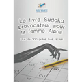 Le livre Sudoku provocateur pour la femme Alpha Plus de 300 grilles très faciles
