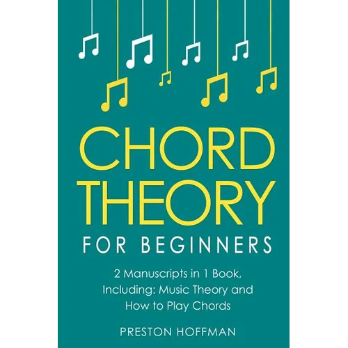 Chord Theory: For Beginners - Bundle - The Only 2 Books You Need to Learn Chord Music Theory, Chord Progressions and Chord Tone Soloing Today