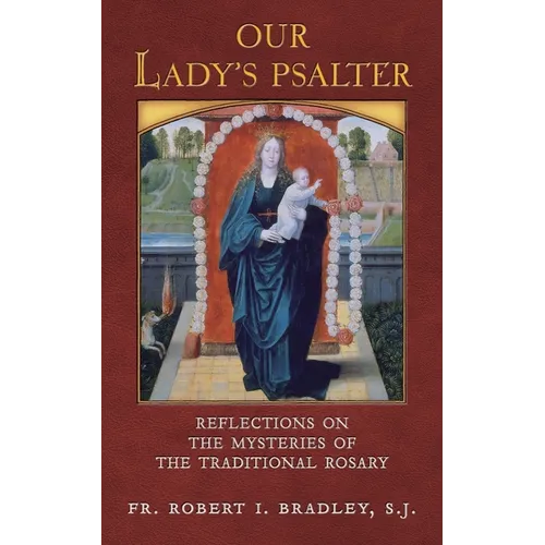 Our Lady's Psalter: Reflections on the Mysteries of the Traditional Rosary