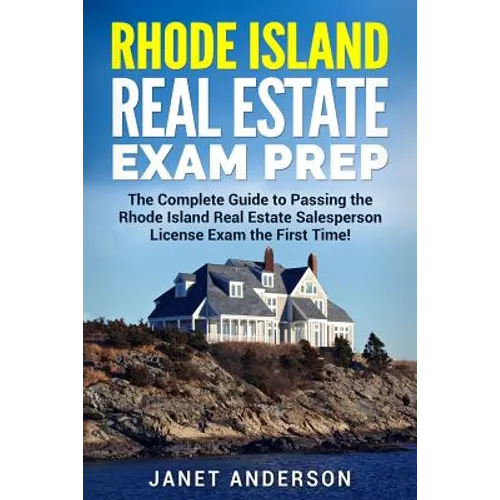 Rhode Island Real Estate Exam Prep: The Complete Guide to Passing the Rhode Island Real Estate Salesperson License Exam the First Time!