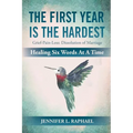 The First Year Is The Hardest: Grief-Pain-Loss: Dissolution of Marriage Healing Six Words At A Time
