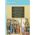 Contradictory Muslims in the Literature of Medieval Iberian Christians