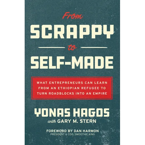From Scrappy to Self-Made: What Entrepreneurs Can Learn from an Ethiopian Refugee to Turn Roadblocks Into an Empire