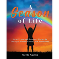 A Season of Life: Haikus and poems about tragedy, love, & healing