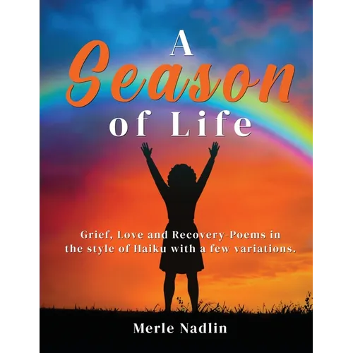 A Season of Life: Haikus and poems about tragedy, love, & healing