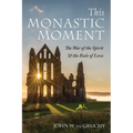 This Monastic Moment: The War of the Spirit & the Rule of Love