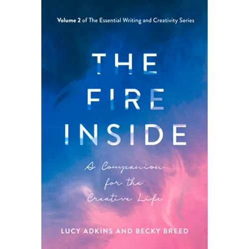 The Fire Inside: A Companion for the Creative Life Volume 2