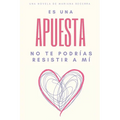 Es una apuesta: No te podrías resistir a mí