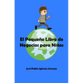 El Pequeño Libro de Negocios para Niños