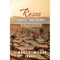 Roses Amidst the Thorn: The Parched Garden