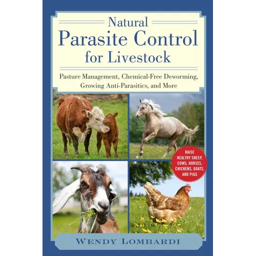 Natural Parasite Control for Livestock: Pasture Management, Chemical-Free Deworming, Growing Antiparasitics, and More