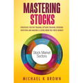 Mastering Stocks: Strategies for Day Trading, Options Trading, Dividend Investing and Making a Living from the Stock Market