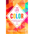 Your Life in Color: Empowering Your Soul with the Energy of Color