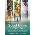 Good Living Practices: The Best From Ayurveda, Yoga, and Modern Science for Achieving Optimal Health, Happiness and Longevity