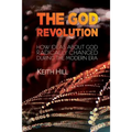 The God Revolution: How Ideas About God Radically Changed During The Modern Era