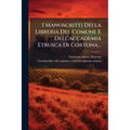 I Manoscritti Della Libreria Del Comune E Dell'accademia Etrusca Di Cortona...