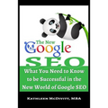 The New Google SEO: What You Need to Know to be Successful in the New World of Google SEO
