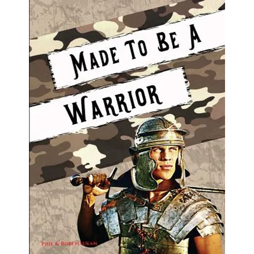 Made to Be a Warrior: Spiritual Bootcamp for Teenage Boys
