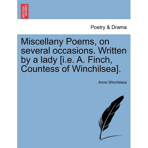 Miscellany Poems, on Several Occasions. Written by a Lady [I.E. A. Finch, Countess of Winchilsea].