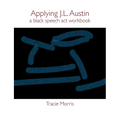Applying J.L. Austin: A Black Speech ACT Workbook