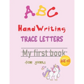 ABC handwriting trace letters my first book for girls age 3+: Learn To Write Sight letter A Workbook for Kids - perfect gift for girls - school zone