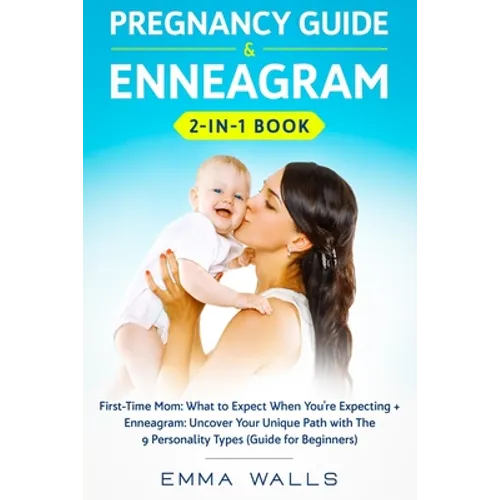 Pregnancy Guide and Enneagram 2-in-1 Book: First-Time Mom: What to Expect When You're Expecting + Enneagram: Uncover Your Unique Path with The 9 Perso - Paperback