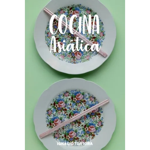 Cocina Asiática: Cocina Fácil. 50 Recetas de China, Japón, Indonesia y Tailandesa.
