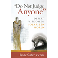 Do Not Judge Anyone: Desert Wisdom for a Polarized World