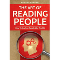 The Art Of Reading People: How To Analyze People Like The FBI