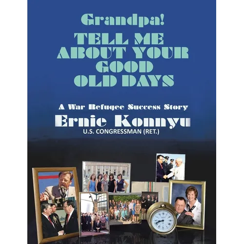 Grandpa! Tell Me About Your Good Old Days: A War Refugee Success Story