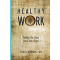 Healthy Work: Putting the Good Back Into Work