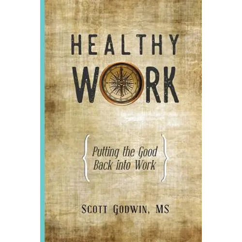 Healthy Work: Putting the Good Back Into Work