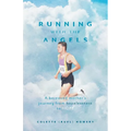 Running with the Angels: A bereaved mother's journey from hopelessness to HOPE
