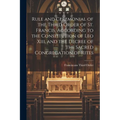 Rule and Ceremonial of the Third Order of St. Francis, According to the Constitution of Leo Xiii, and the Decree of the Sacred Congregation of Rites
